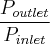 \frac{P_{outlet}}{P_{inlet}}